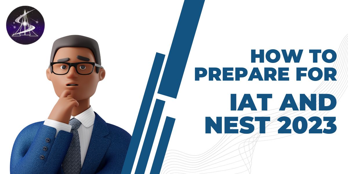 How to Prepare for IAT and NEST 2023