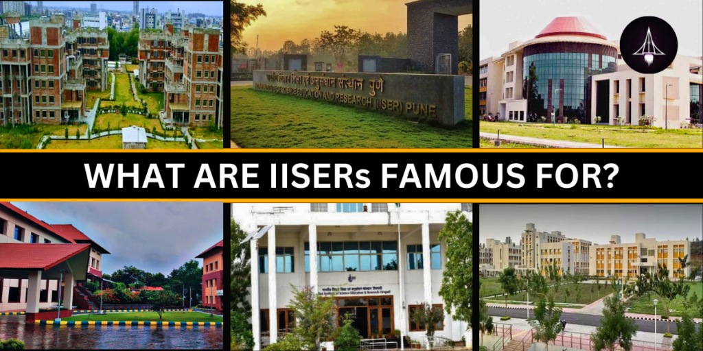 What are IISERs famous for