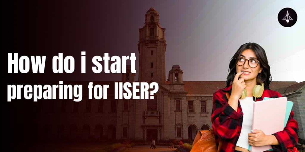 How do I start preparing for IISER?