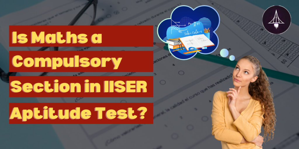 Is Maths a Compulsory section in IISER aptitude test?