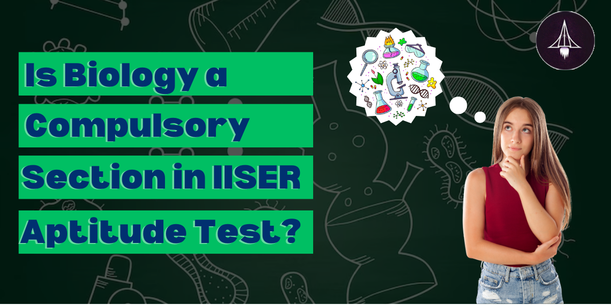 Is Biology A Compulsory In IISER Aptitude Test?