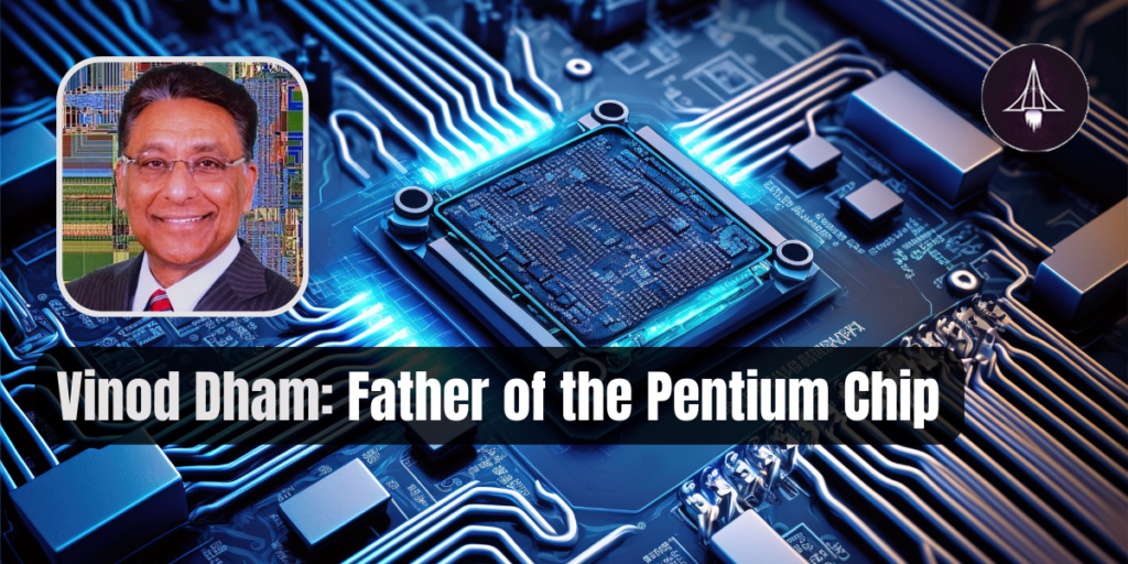 Vinod Dham: Father of the Pentium Chip