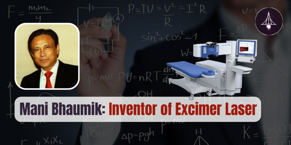 Mani Bhaumik: Inventor of Excimer Laser