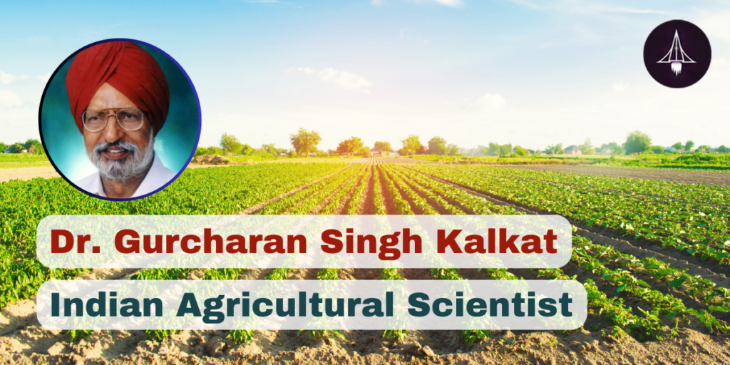 Dr. Gurcharan Singh Kalkat: Indian Agricultural Scientist