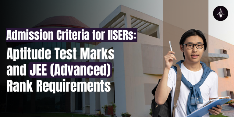 IISER Admission Criteria: IAT Marks And JEE Rank Requirement