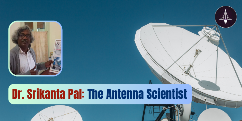 Dr. Srikanta Pal The Antenna Scientist