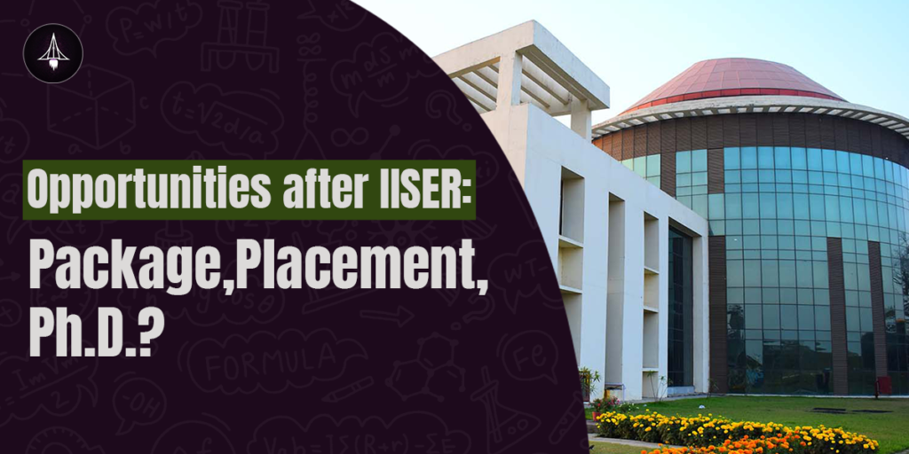 Opportunities After IISER: Job Packages? Placements? PhD?