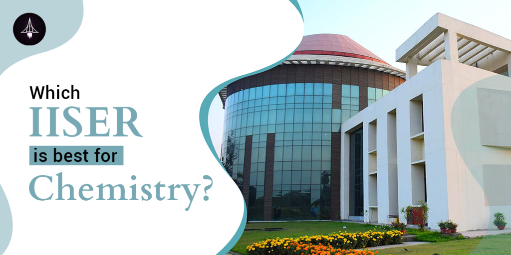 Which is the Best IISER for Chemistry?