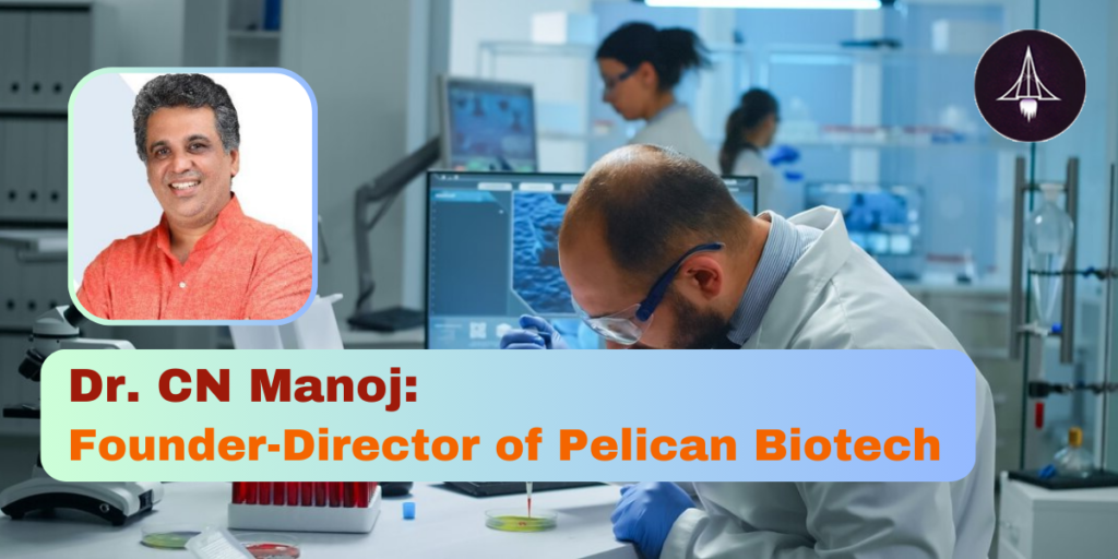 Dr. CN Manoj: Founder-Director of Pelican Biotech