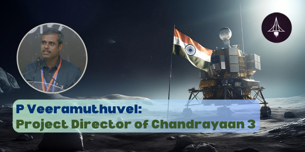 P Veeramuthuvel: Project Director of Chandrayaan 3