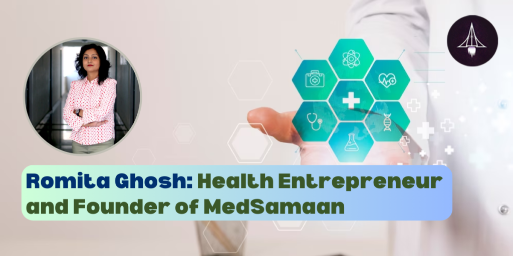 Romita Ghosh: Health Entrepreneur and Founder of MedSamaan