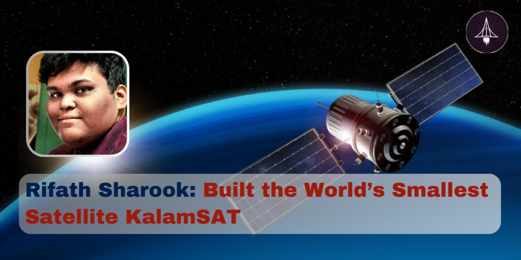 Rifath Sharook: Built the World’s Smallest Satellite KalamSAT