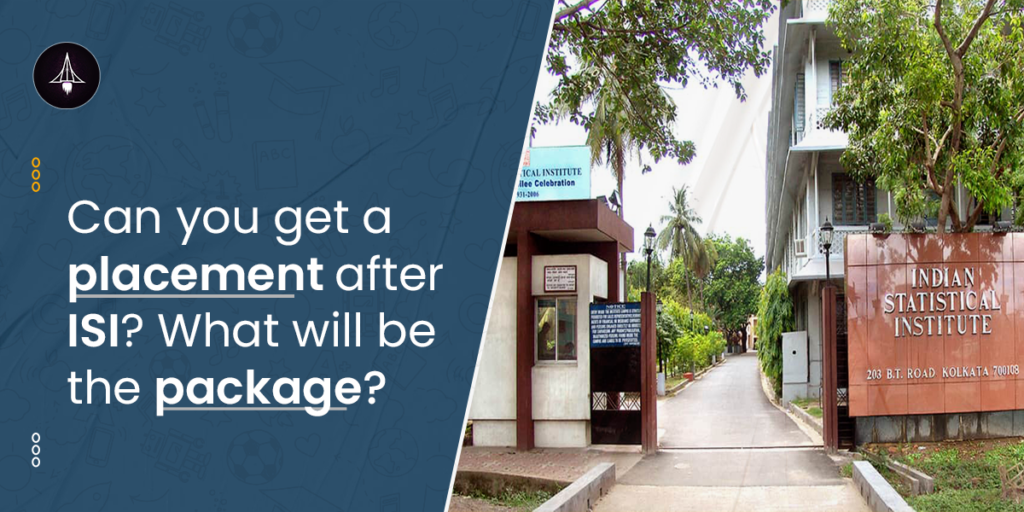 Can you get a placement after ISI? What will be the package?