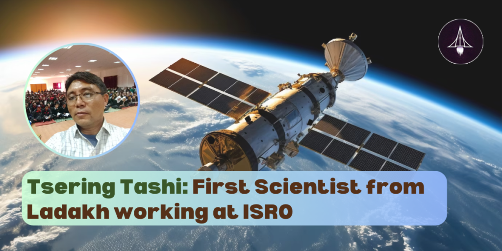 Tsering Tashi: First Scientist from Ladakh working at ISRO