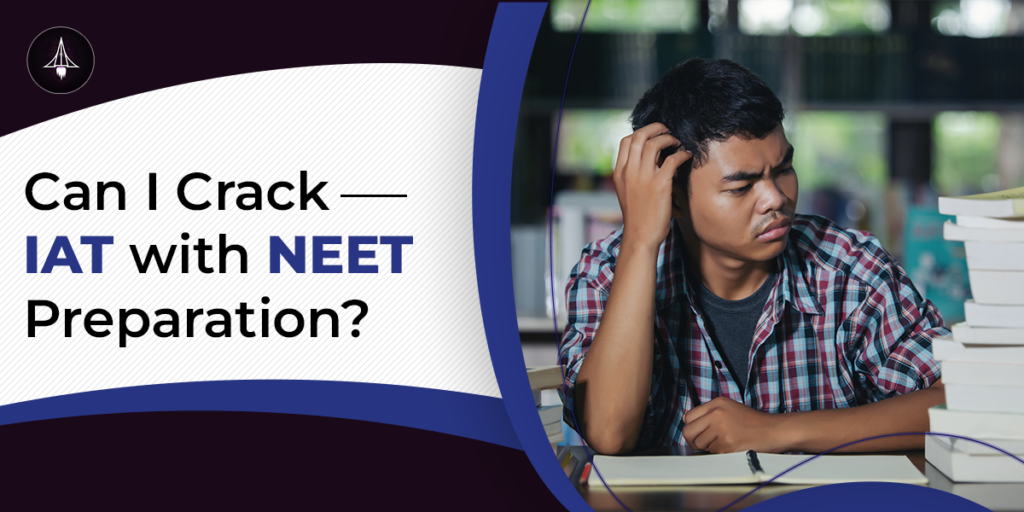 Can I Crack IAT with NEET Preparation?
