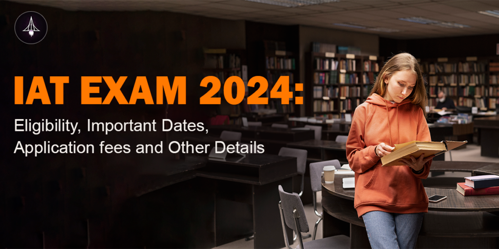 IAT Exam 2024: Eligibility, Important Dates, Application Fee and Other Details