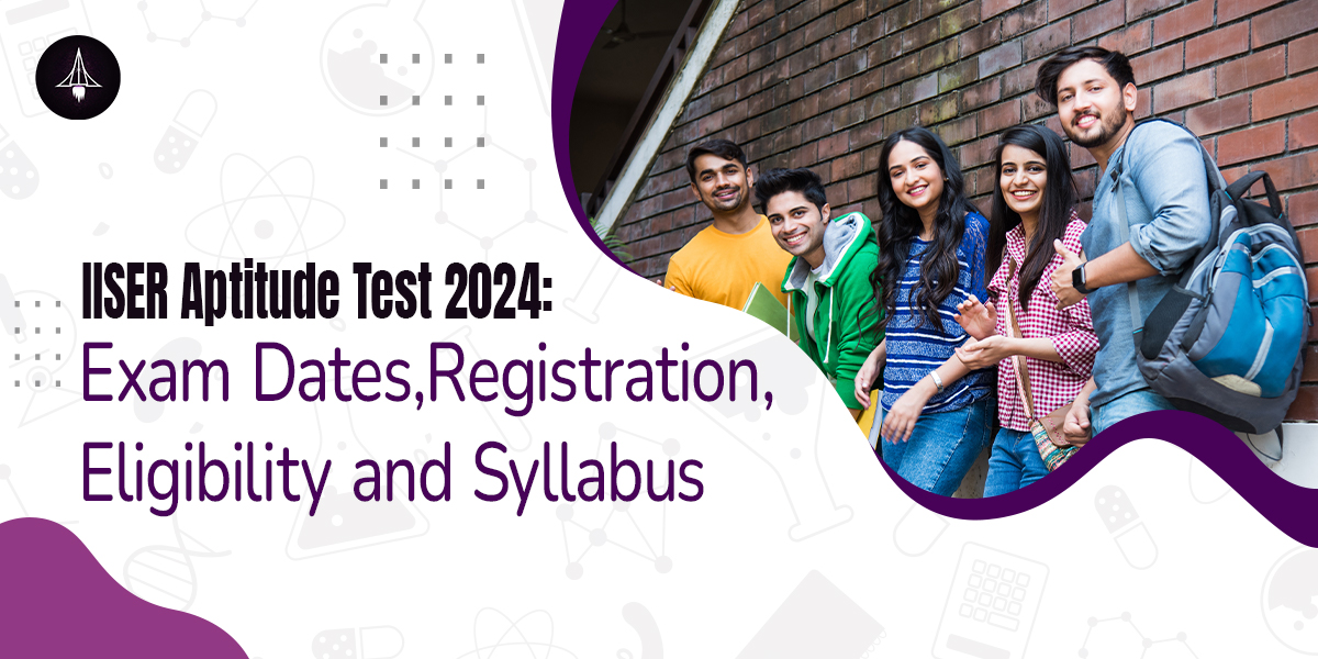 IISER Aptitude Test 2024 Exam Dates, Registration, Eligibility and