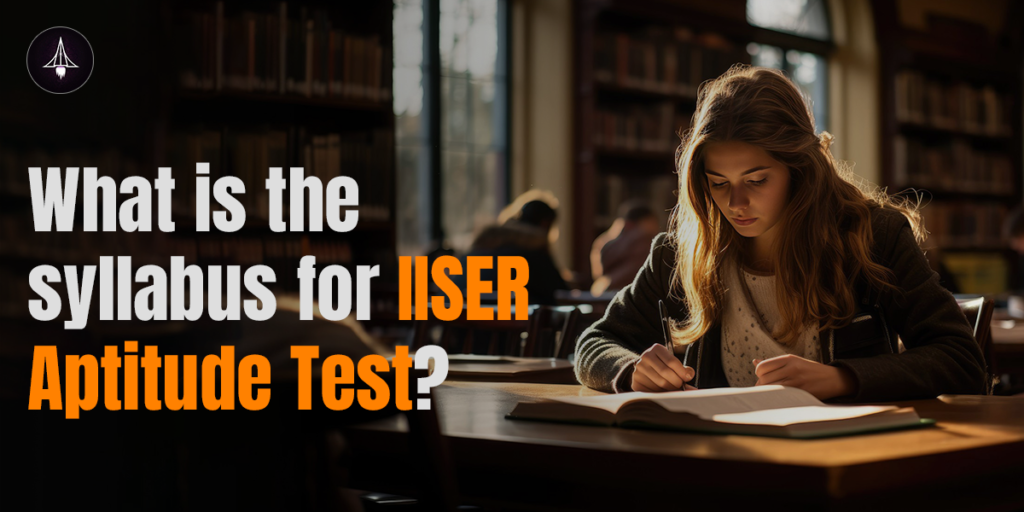 What is the syllabus for IISER Aptitude Test?