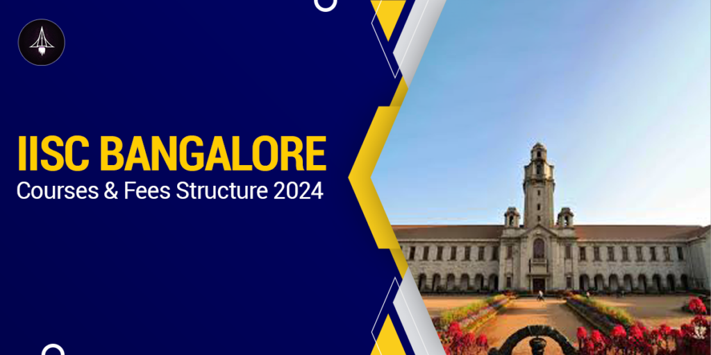 IISC Bangalore Courses and Fee Structure 2024