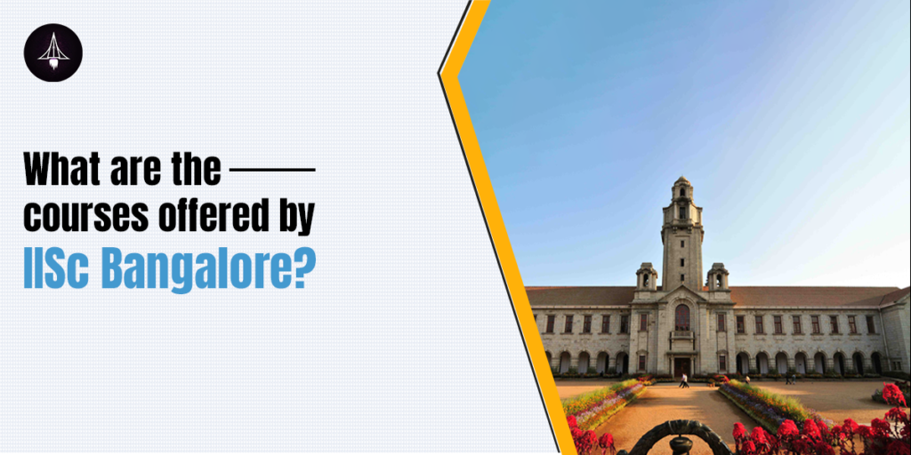 What Are The Courses Offered By IISc Bangalore?