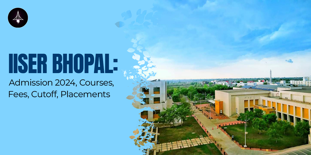 IISER Bhopal Admission 2024, Courses, Fees, Placements