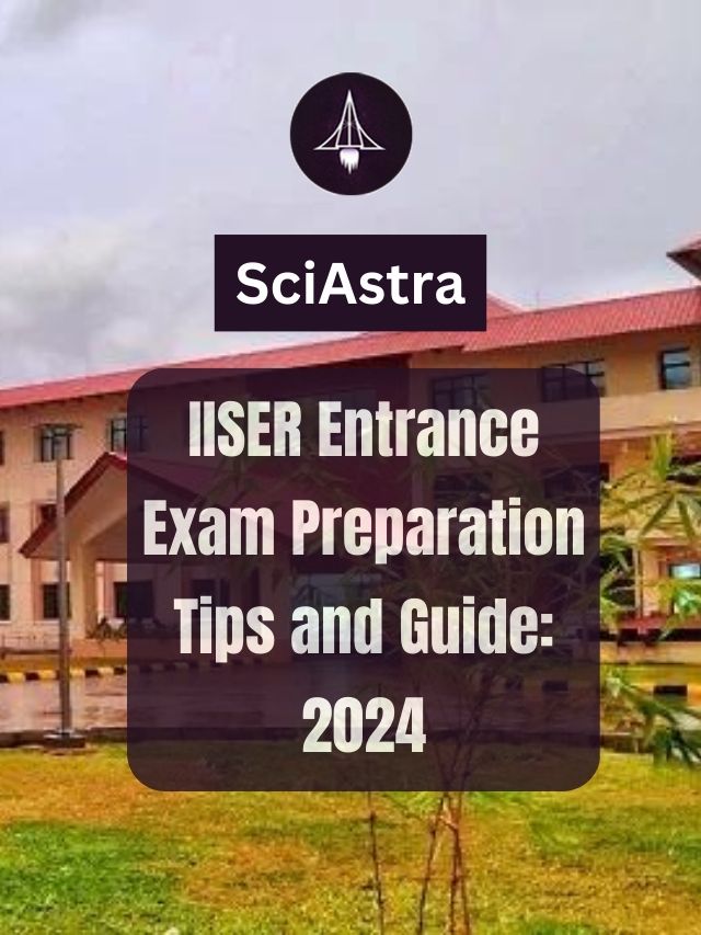 IISER Entrance Exam Preparation Tips and Guide: 2024