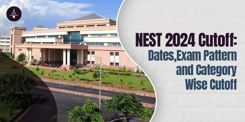 NEST 2024 Cutoff: Dates, Exam Pattern and Category Wise Cutoff