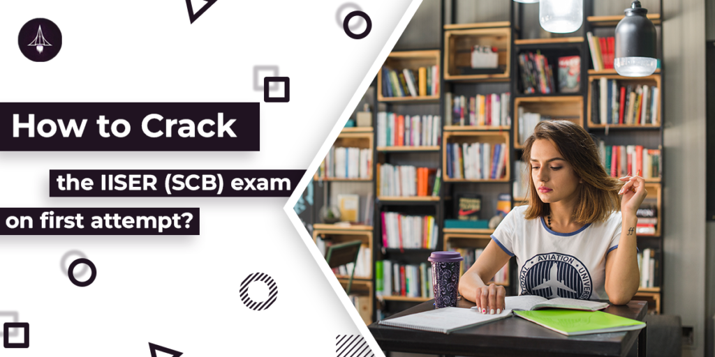 How to Crack the IISER (SCB) Exam on the First Attempt?