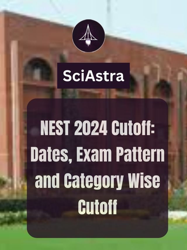 NEST 2024 Cutoff: Dates, Exam Pattern and Category Wise Cutoff