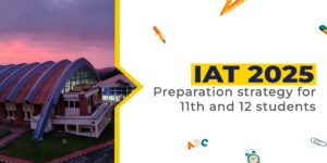 IAT 2025: Preparation Strategy for 11th and 12th Students