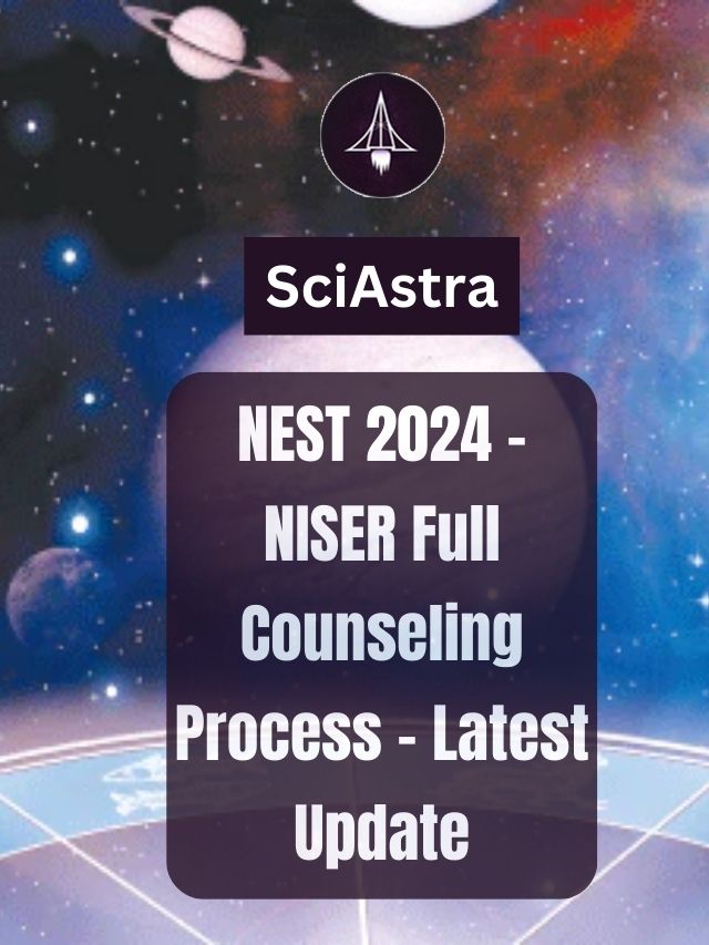 NEST 2024 – NISER Full Counseling Process – Latest Update