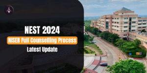 NEST 2024 - NISER Full Counseling Process - Latest Update