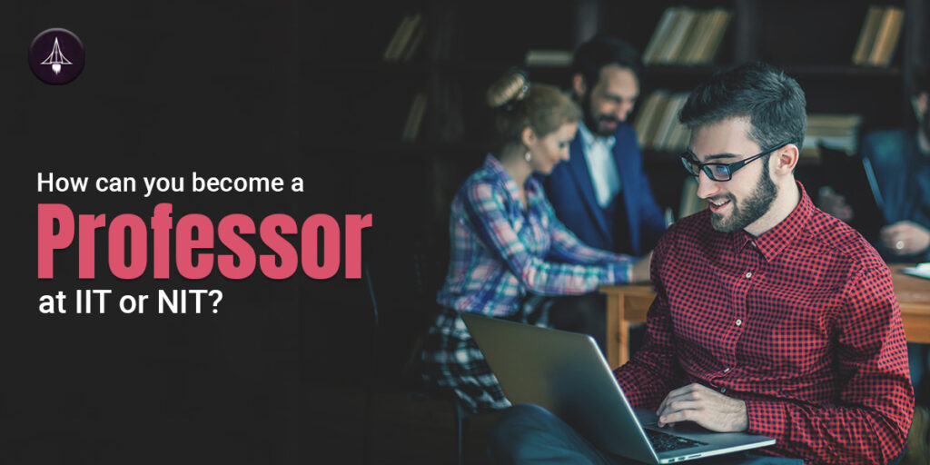 How can you become a professor at IIT or NIT?