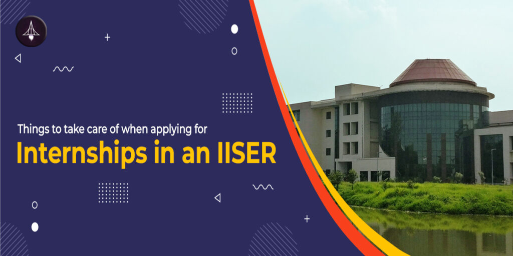 Things to Take Care of When Applying for Internships in an IISER