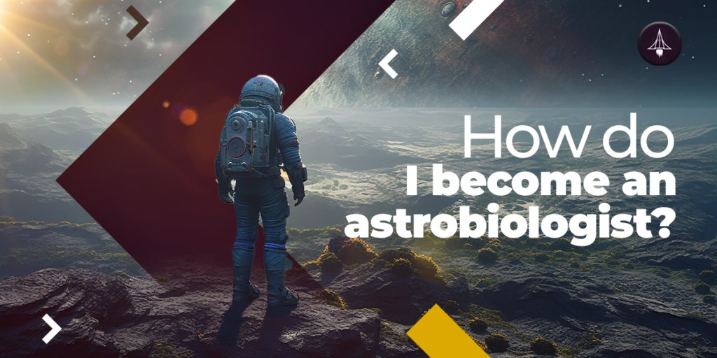 How to Become an Astrobiologist