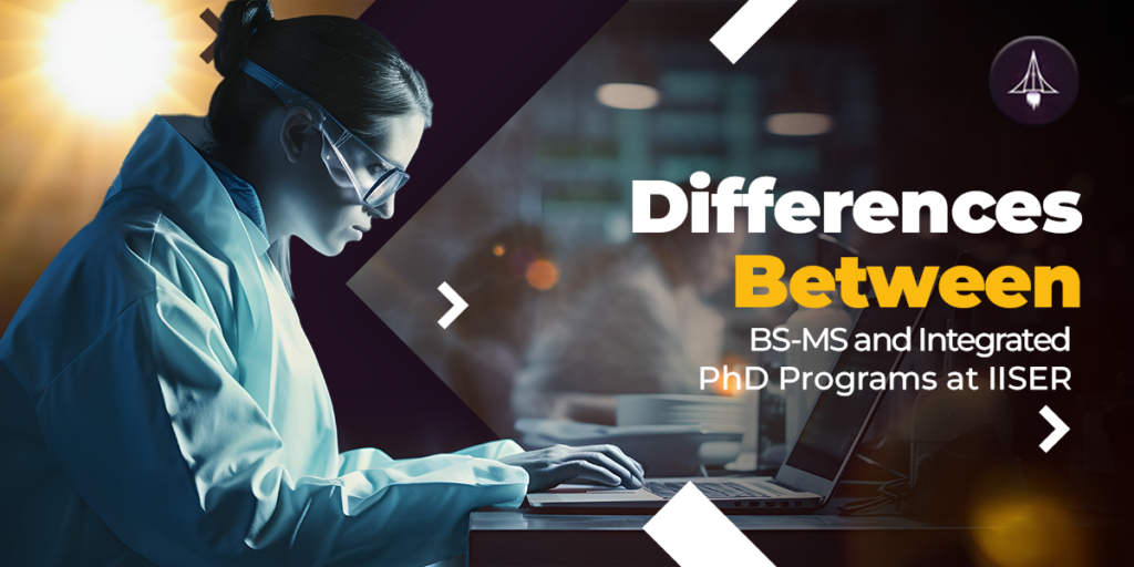 Difference Between BS-MS Programme and Integrated PhD Programme at IISER