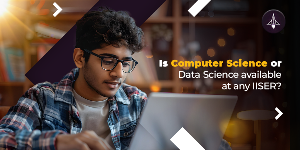 Is Computer Science or Data Science available at any IISER?