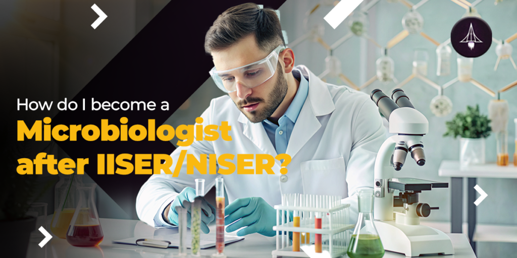 How do I become a microbiologist after IISER/NISER?