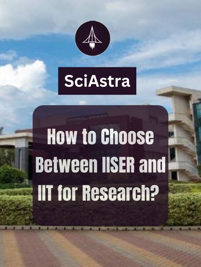 How to Choose Between IISER and IIT for Research?