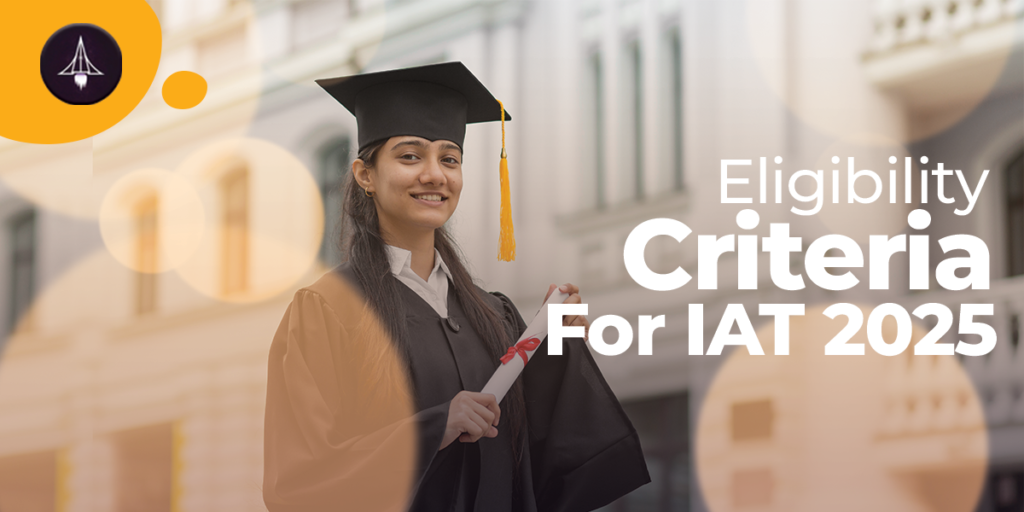 Eligibility Criteria for IAT 2025: Exam Pattern, Strategies and Important Details