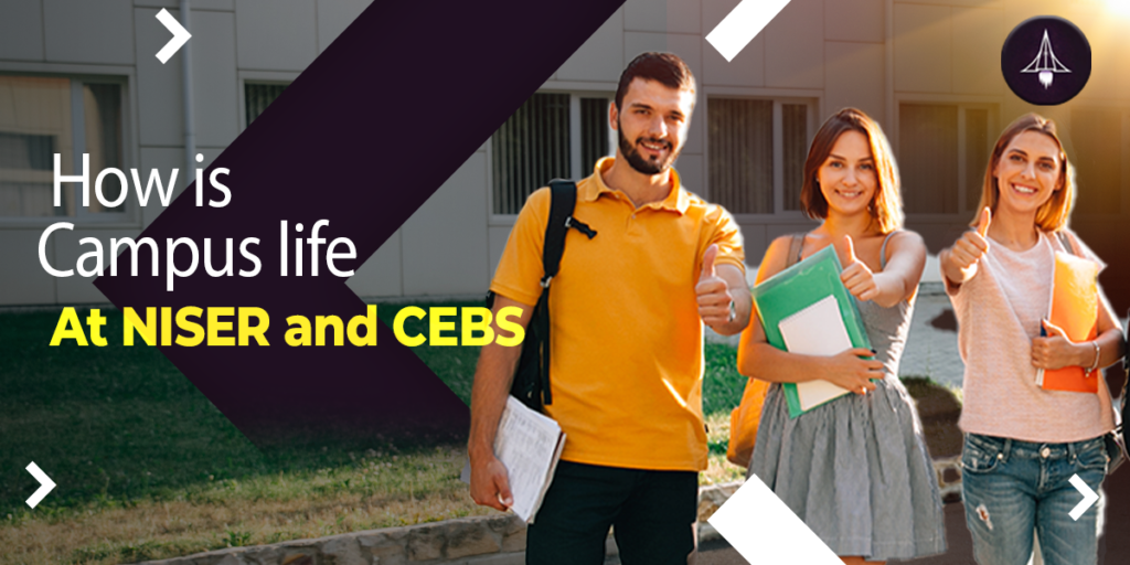 How is Campus Life at NISER and CEBS?