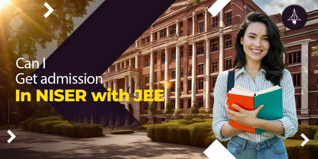 Can I get admission in NISER with JEE?