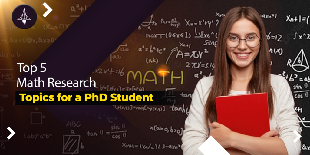 Top 5 Math Research Topics for a PhD Student