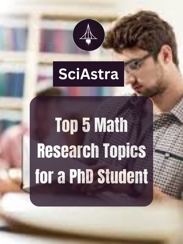 Top 5 Math Research Topics for a PhD Student