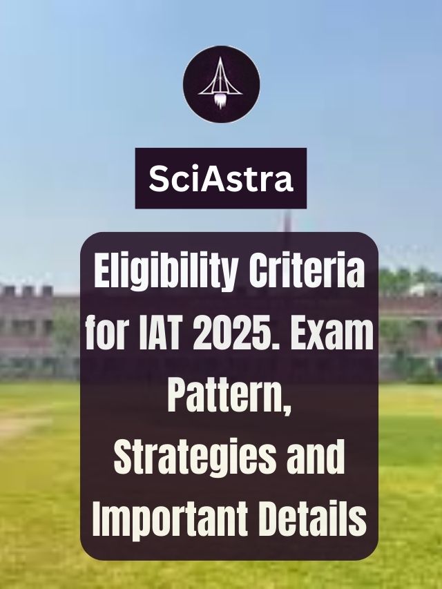 Eligibility Criteria for IAT 2025. Exam Pattern, Strategies and Important Details