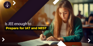 Is JEE enough to prepare for IAT and NEST?