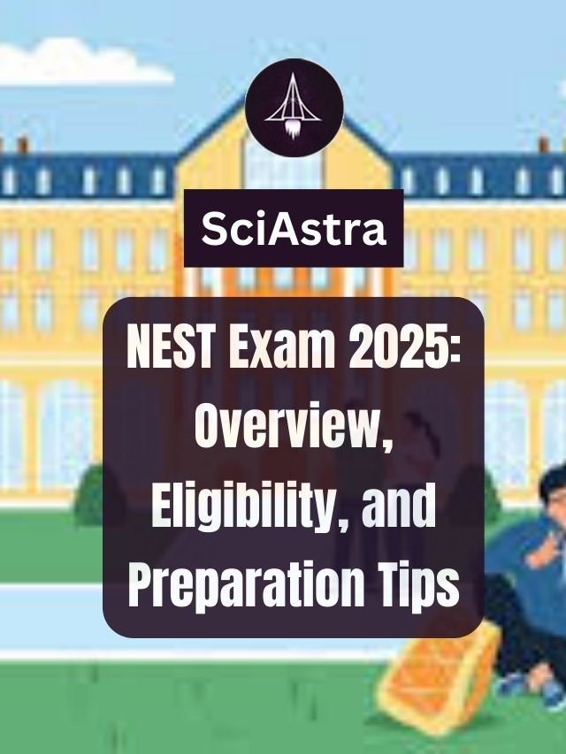 NEST Exam 2025: Overview, Eligibility, and Preparation Tips