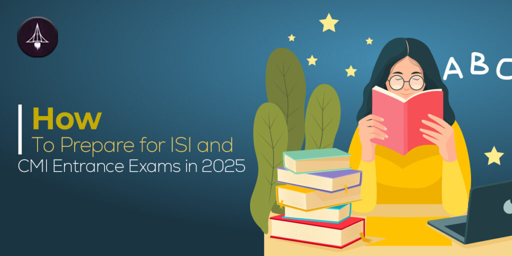 How to Prepare for ISI and CMI Entrance Exams in 2025?