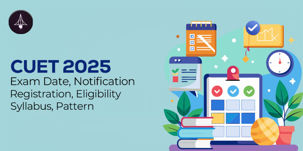 CUET 2025: Exam Date, Notification, Registration, Eligibility, Syllabus, Pattern