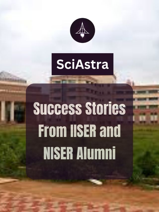 Success Stories From IISER and NISER Alumni